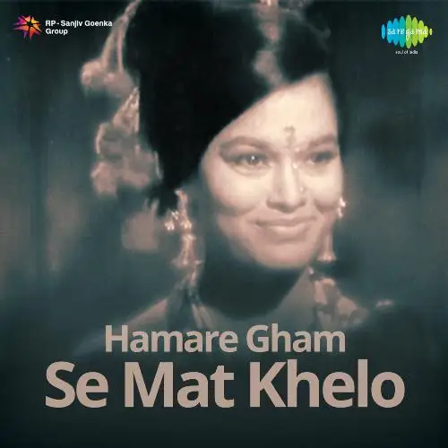 Hamare Gham Se Mat Khelo 1967